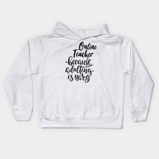 Online Teacher Because Adulting Is Hard Kids Hoodie